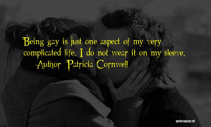 Patricia Cornwell Quotes: Being Gay Is Just One Aspect Of My Very Complicated Life. I Do Not Wear It On My Sleeve.