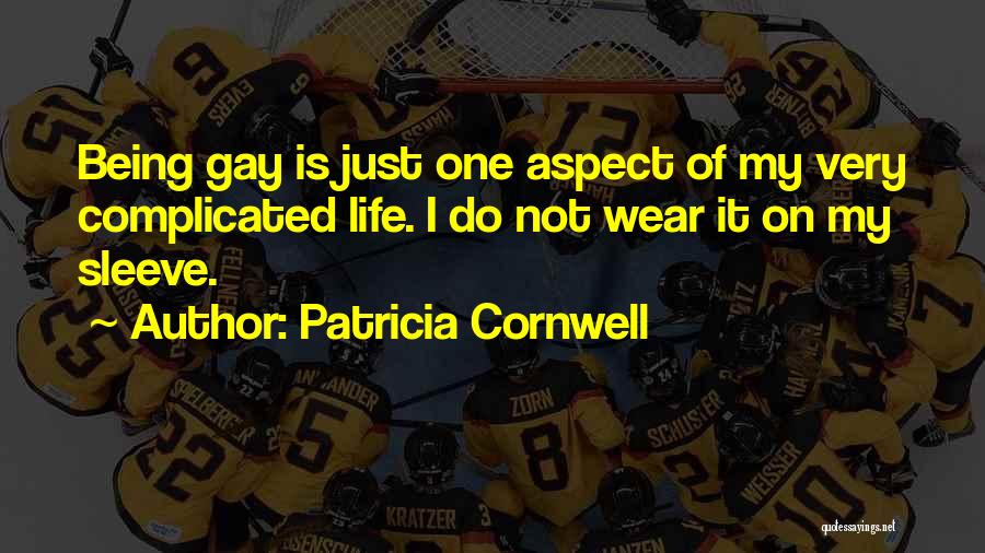 Patricia Cornwell Quotes: Being Gay Is Just One Aspect Of My Very Complicated Life. I Do Not Wear It On My Sleeve.