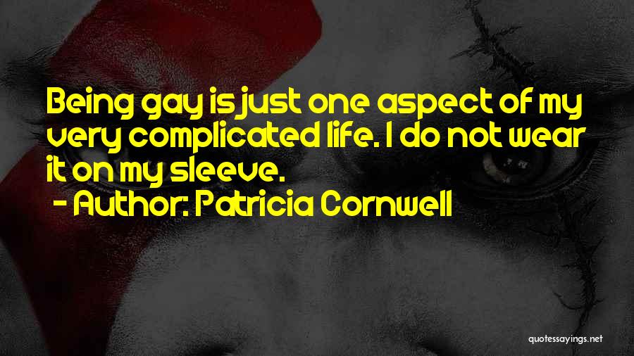 Patricia Cornwell Quotes: Being Gay Is Just One Aspect Of My Very Complicated Life. I Do Not Wear It On My Sleeve.