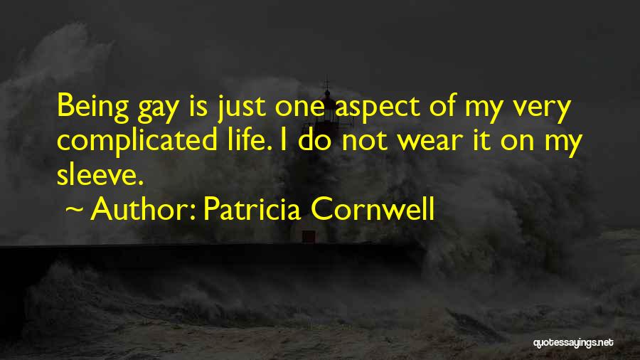 Patricia Cornwell Quotes: Being Gay Is Just One Aspect Of My Very Complicated Life. I Do Not Wear It On My Sleeve.