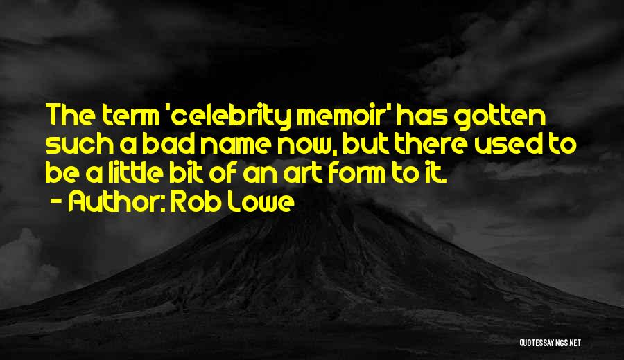 Rob Lowe Quotes: The Term 'celebrity Memoir' Has Gotten Such A Bad Name Now, But There Used To Be A Little Bit Of