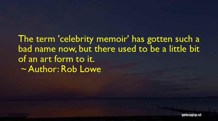 Rob Lowe Quotes: The Term 'celebrity Memoir' Has Gotten Such A Bad Name Now, But There Used To Be A Little Bit Of