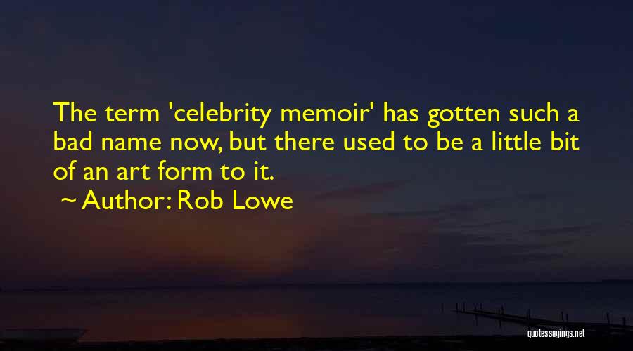 Rob Lowe Quotes: The Term 'celebrity Memoir' Has Gotten Such A Bad Name Now, But There Used To Be A Little Bit Of