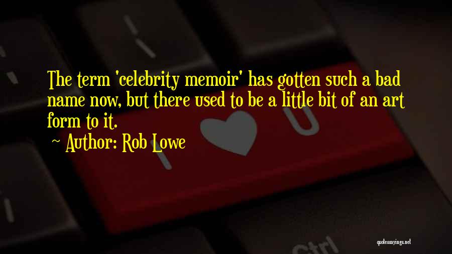 Rob Lowe Quotes: The Term 'celebrity Memoir' Has Gotten Such A Bad Name Now, But There Used To Be A Little Bit Of