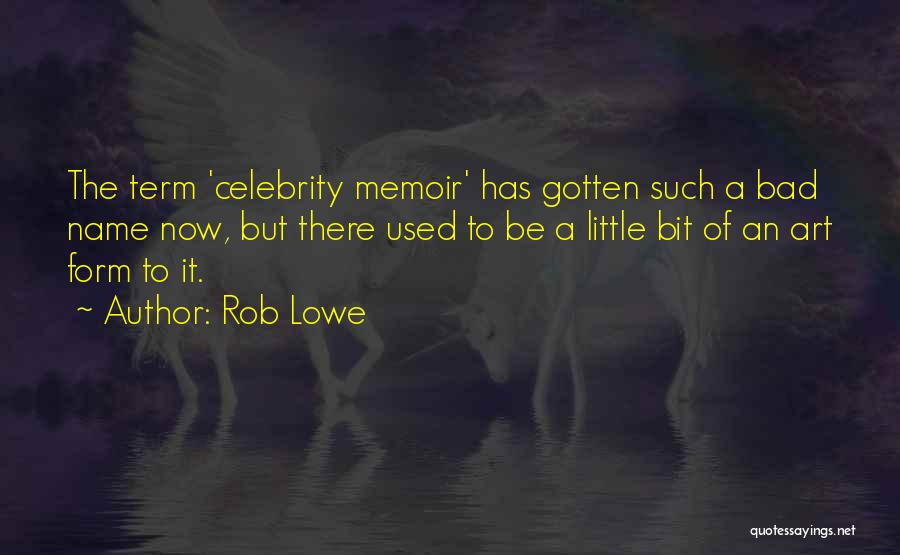 Rob Lowe Quotes: The Term 'celebrity Memoir' Has Gotten Such A Bad Name Now, But There Used To Be A Little Bit Of