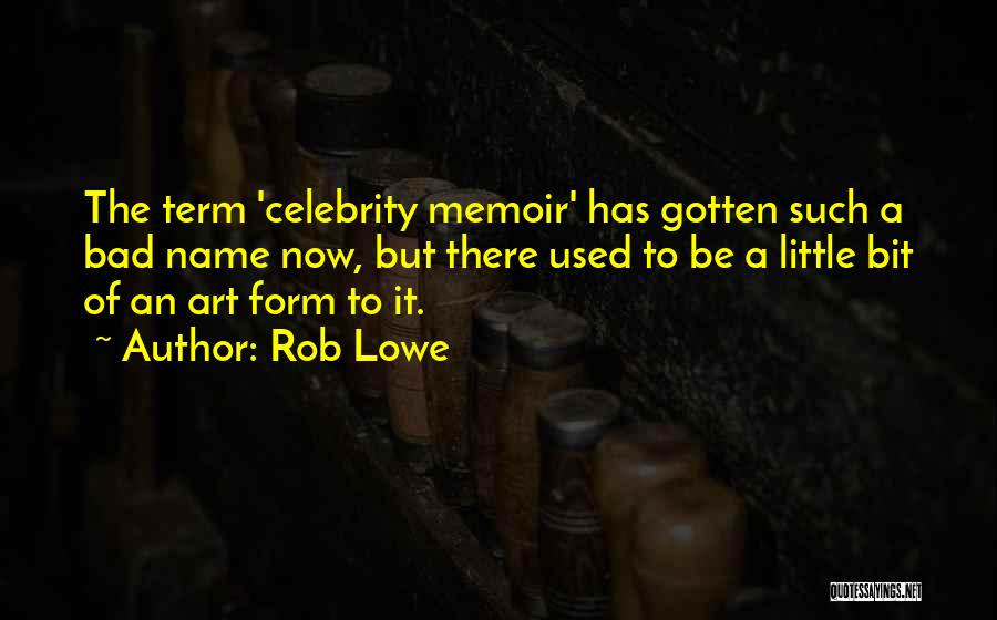 Rob Lowe Quotes: The Term 'celebrity Memoir' Has Gotten Such A Bad Name Now, But There Used To Be A Little Bit Of