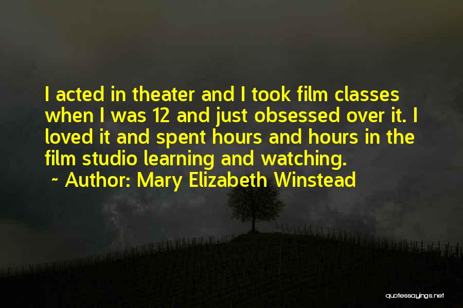 Mary Elizabeth Winstead Quotes: I Acted In Theater And I Took Film Classes When I Was 12 And Just Obsessed Over It. I Loved