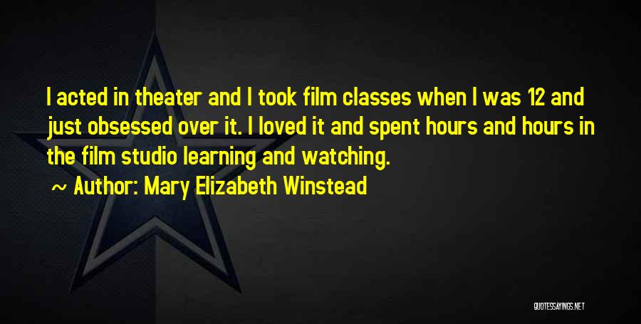 Mary Elizabeth Winstead Quotes: I Acted In Theater And I Took Film Classes When I Was 12 And Just Obsessed Over It. I Loved