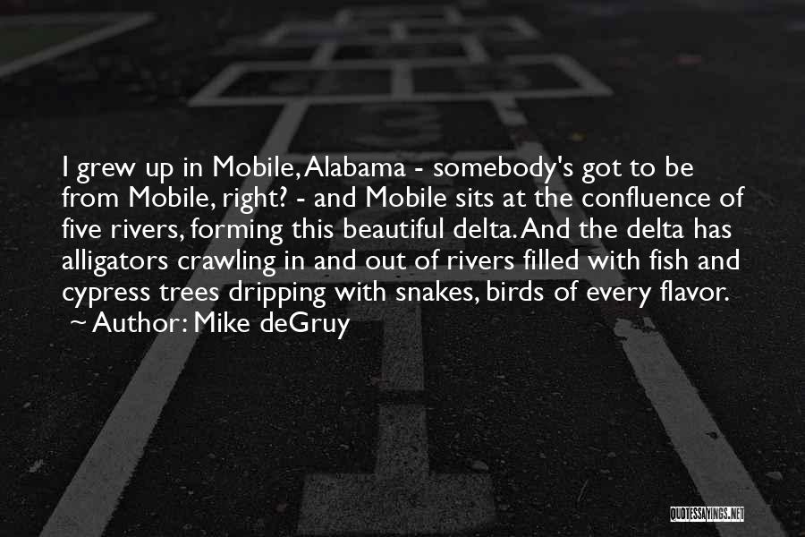 Mike DeGruy Quotes: I Grew Up In Mobile, Alabama - Somebody's Got To Be From Mobile, Right? - And Mobile Sits At The