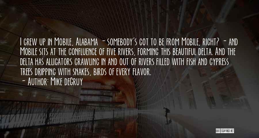 Mike DeGruy Quotes: I Grew Up In Mobile, Alabama - Somebody's Got To Be From Mobile, Right? - And Mobile Sits At The