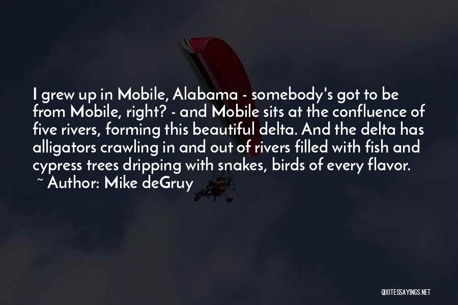 Mike DeGruy Quotes: I Grew Up In Mobile, Alabama - Somebody's Got To Be From Mobile, Right? - And Mobile Sits At The