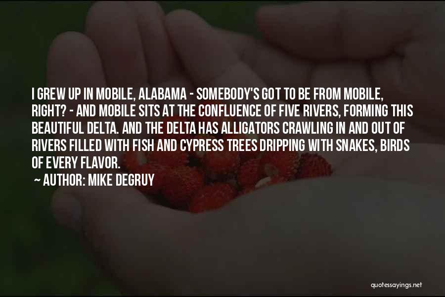 Mike DeGruy Quotes: I Grew Up In Mobile, Alabama - Somebody's Got To Be From Mobile, Right? - And Mobile Sits At The