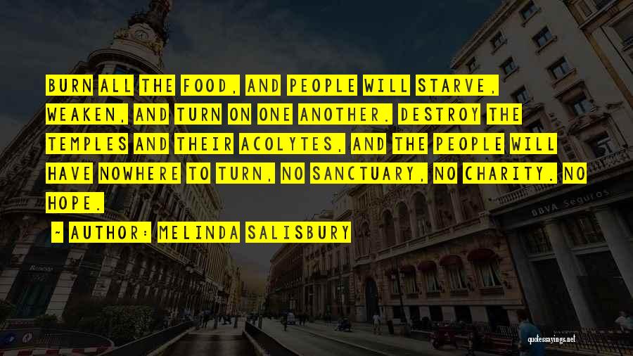 Melinda Salisbury Quotes: Burn All The Food, And People Will Starve, Weaken, And Turn On One Another. Destroy The Temples And Their Acolytes,