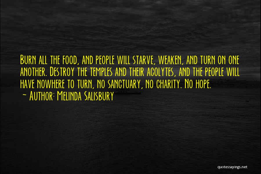 Melinda Salisbury Quotes: Burn All The Food, And People Will Starve, Weaken, And Turn On One Another. Destroy The Temples And Their Acolytes,