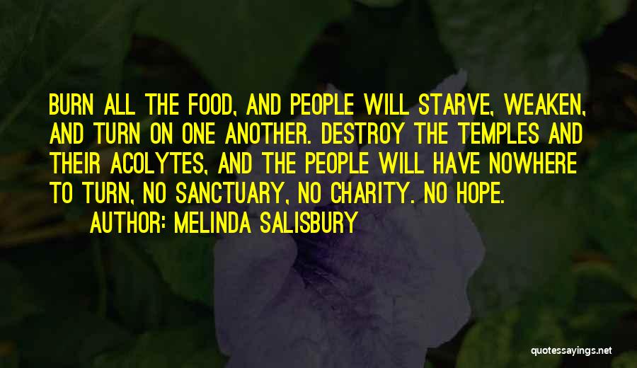 Melinda Salisbury Quotes: Burn All The Food, And People Will Starve, Weaken, And Turn On One Another. Destroy The Temples And Their Acolytes,