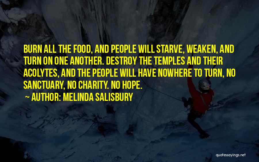 Melinda Salisbury Quotes: Burn All The Food, And People Will Starve, Weaken, And Turn On One Another. Destroy The Temples And Their Acolytes,