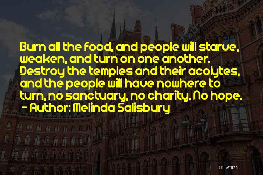 Melinda Salisbury Quotes: Burn All The Food, And People Will Starve, Weaken, And Turn On One Another. Destroy The Temples And Their Acolytes,