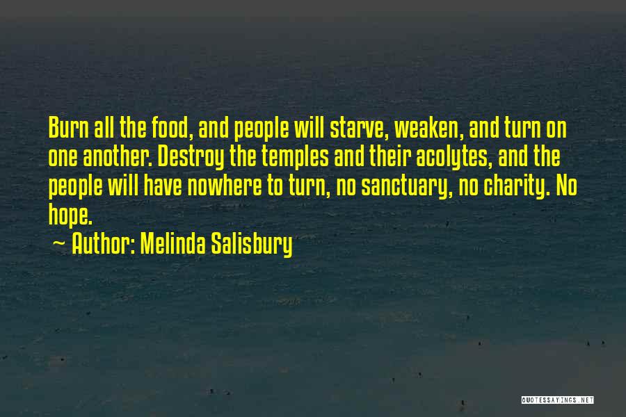 Melinda Salisbury Quotes: Burn All The Food, And People Will Starve, Weaken, And Turn On One Another. Destroy The Temples And Their Acolytes,