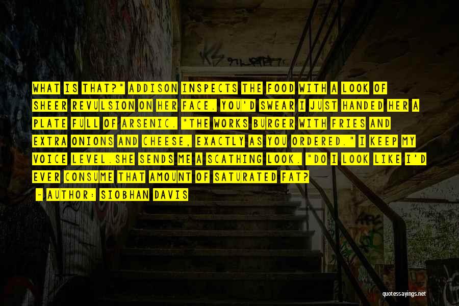 Siobhan Davis Quotes: What Is That? Addison Inspects The Food With A Look Of Sheer Revulsion On Her Face. You'd Swear I Just