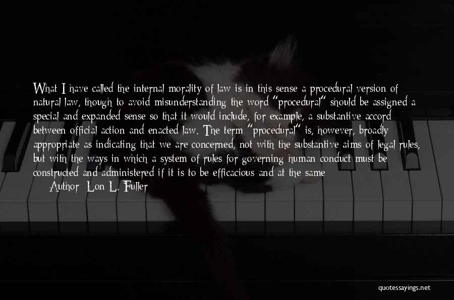 Lon L. Fuller Quotes: What I Have Called The Internal Morality Of Law Is In This Sense A Procedural Version Of Natural Law, Though