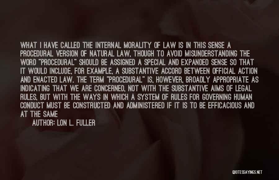 Lon L. Fuller Quotes: What I Have Called The Internal Morality Of Law Is In This Sense A Procedural Version Of Natural Law, Though