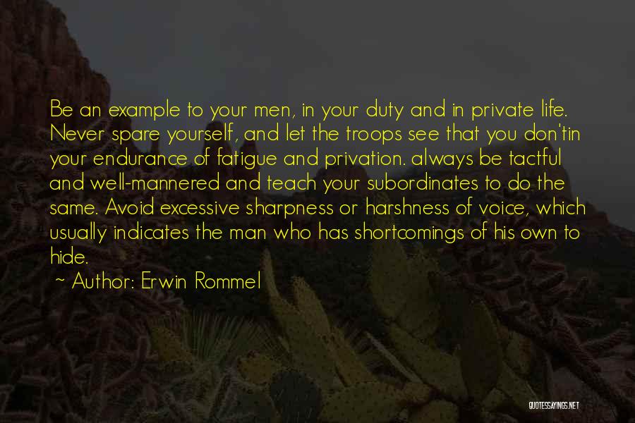 Erwin Rommel Quotes: Be An Example To Your Men, In Your Duty And In Private Life. Never Spare Yourself, And Let The Troops