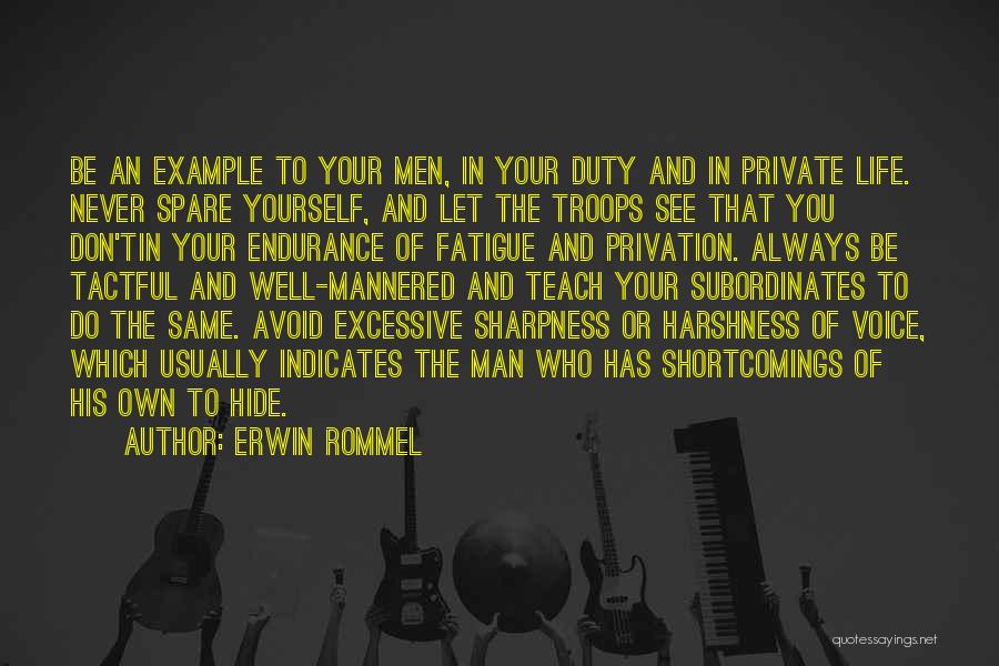 Erwin Rommel Quotes: Be An Example To Your Men, In Your Duty And In Private Life. Never Spare Yourself, And Let The Troops