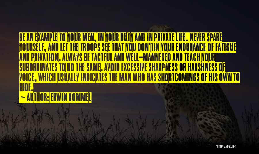 Erwin Rommel Quotes: Be An Example To Your Men, In Your Duty And In Private Life. Never Spare Yourself, And Let The Troops