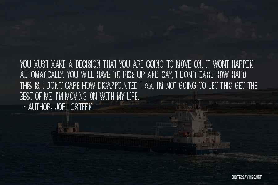 Joel Osteen Quotes: You Must Make A Decision That You Are Going To Move On. It Wont Happen Automatically. You Will Have To