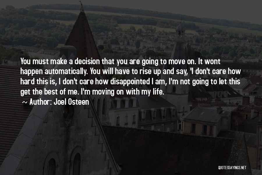 Joel Osteen Quotes: You Must Make A Decision That You Are Going To Move On. It Wont Happen Automatically. You Will Have To