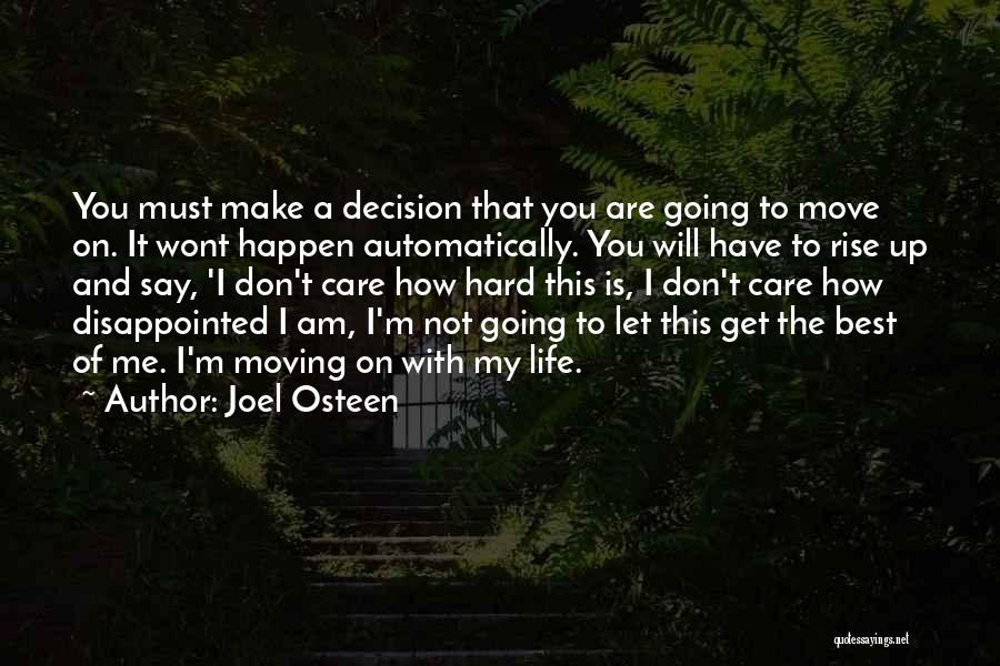 Joel Osteen Quotes: You Must Make A Decision That You Are Going To Move On. It Wont Happen Automatically. You Will Have To