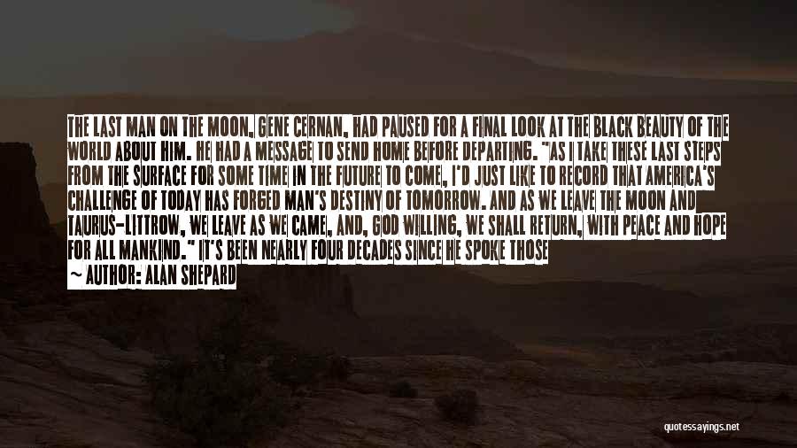 Alan Shepard Quotes: The Last Man On The Moon, Gene Cernan, Had Paused For A Final Look At The Black Beauty Of The