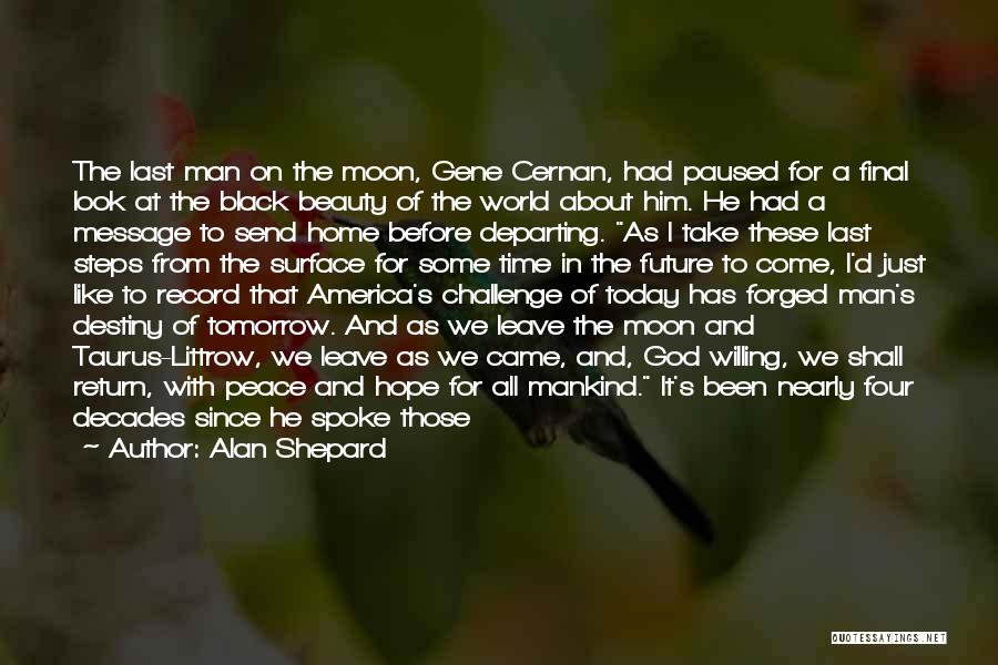 Alan Shepard Quotes: The Last Man On The Moon, Gene Cernan, Had Paused For A Final Look At The Black Beauty Of The