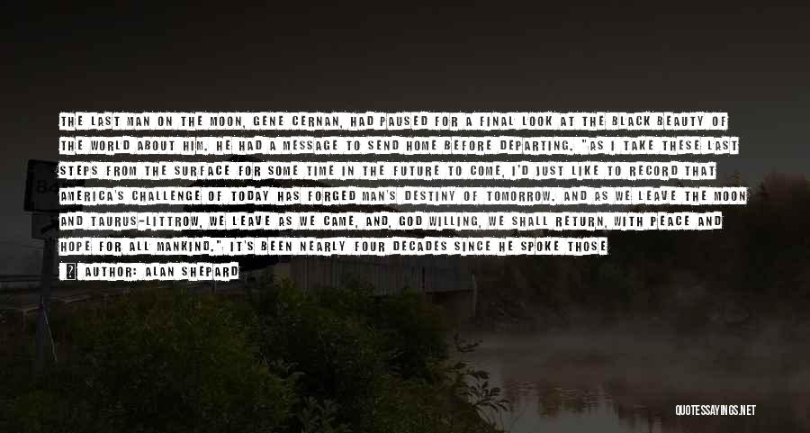 Alan Shepard Quotes: The Last Man On The Moon, Gene Cernan, Had Paused For A Final Look At The Black Beauty Of The