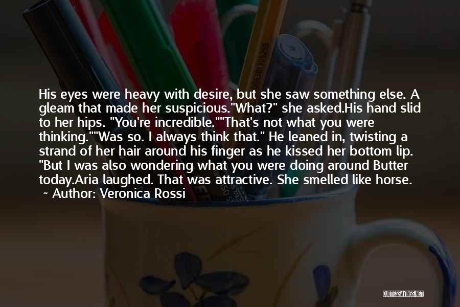 Veronica Rossi Quotes: His Eyes Were Heavy With Desire, But She Saw Something Else. A Gleam That Made Her Suspicious.what? She Asked.his Hand