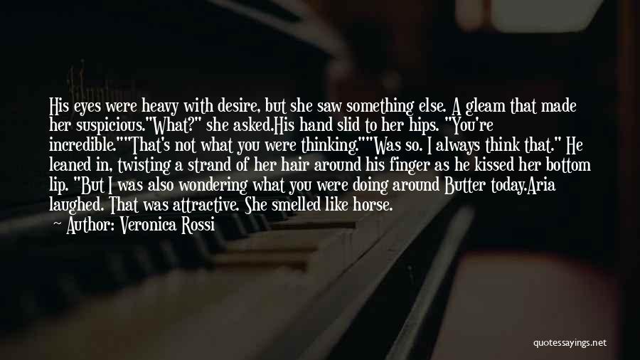 Veronica Rossi Quotes: His Eyes Were Heavy With Desire, But She Saw Something Else. A Gleam That Made Her Suspicious.what? She Asked.his Hand
