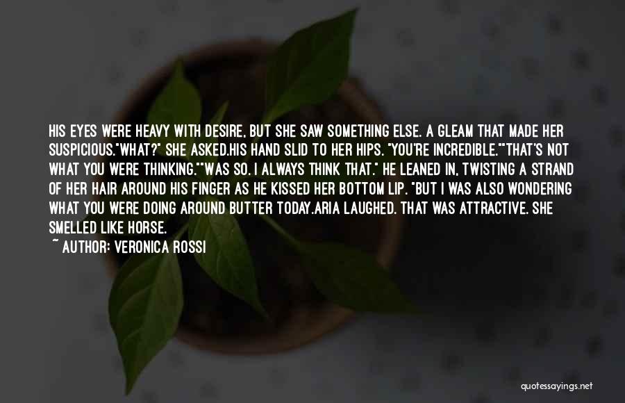 Veronica Rossi Quotes: His Eyes Were Heavy With Desire, But She Saw Something Else. A Gleam That Made Her Suspicious.what? She Asked.his Hand