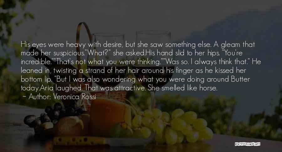 Veronica Rossi Quotes: His Eyes Were Heavy With Desire, But She Saw Something Else. A Gleam That Made Her Suspicious.what? She Asked.his Hand
