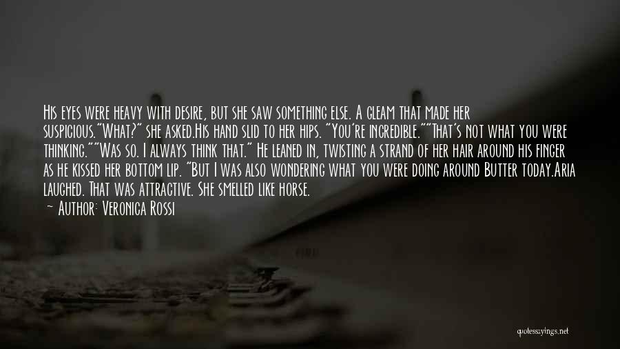 Veronica Rossi Quotes: His Eyes Were Heavy With Desire, But She Saw Something Else. A Gleam That Made Her Suspicious.what? She Asked.his Hand