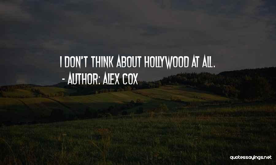 Alex Cox Quotes: I Don't Think About Hollywood At All.