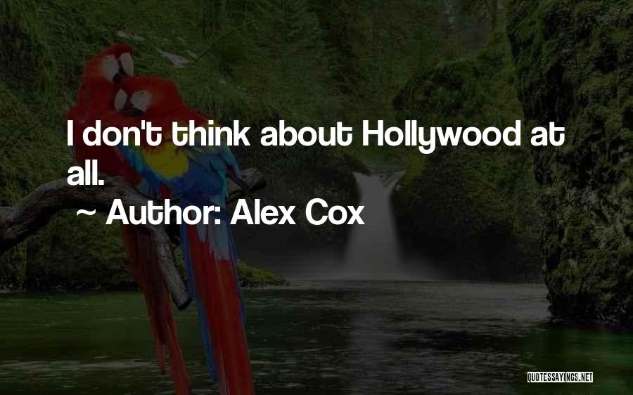 Alex Cox Quotes: I Don't Think About Hollywood At All.