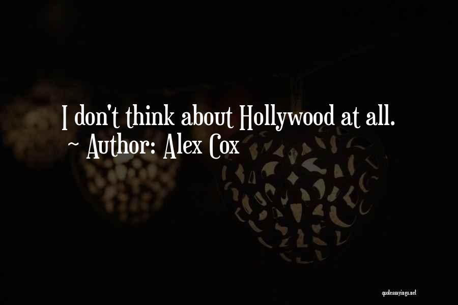 Alex Cox Quotes: I Don't Think About Hollywood At All.