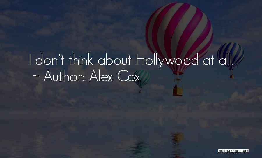 Alex Cox Quotes: I Don't Think About Hollywood At All.