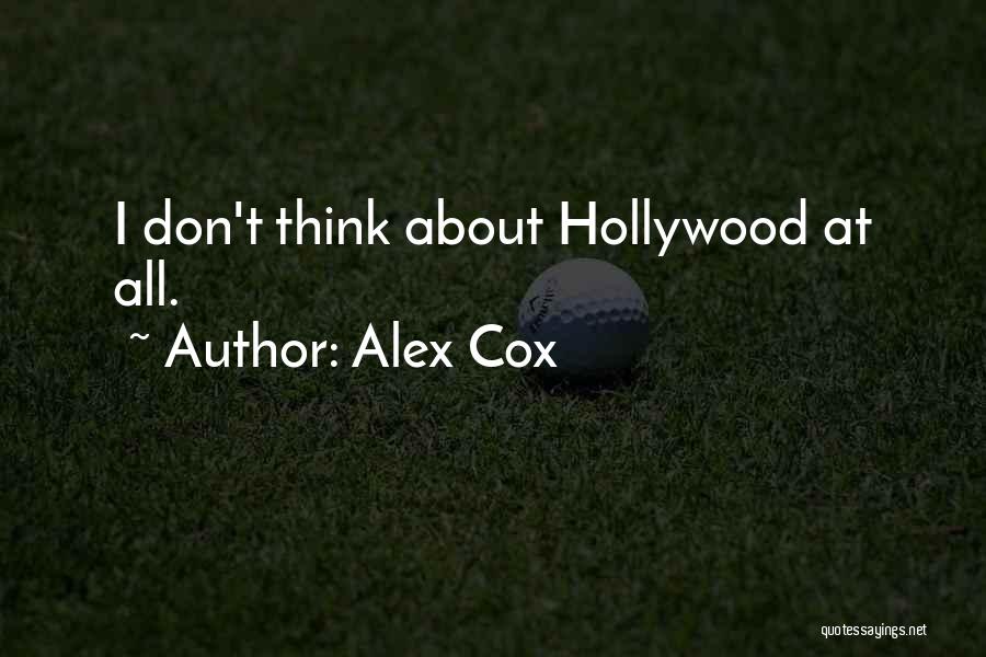 Alex Cox Quotes: I Don't Think About Hollywood At All.