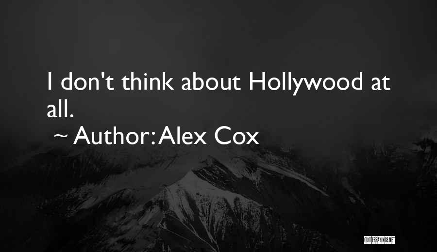 Alex Cox Quotes: I Don't Think About Hollywood At All.