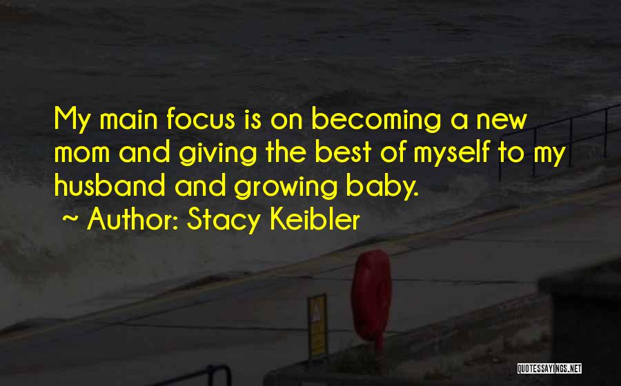 Stacy Keibler Quotes: My Main Focus Is On Becoming A New Mom And Giving The Best Of Myself To My Husband And Growing