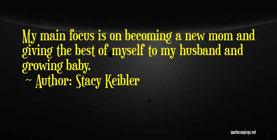 Stacy Keibler Quotes: My Main Focus Is On Becoming A New Mom And Giving The Best Of Myself To My Husband And Growing