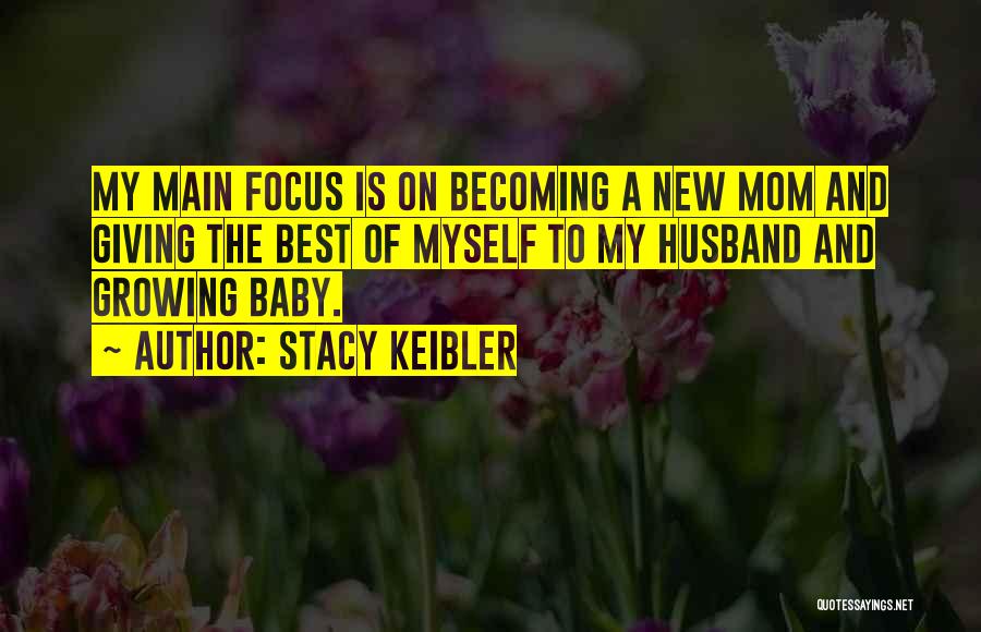 Stacy Keibler Quotes: My Main Focus Is On Becoming A New Mom And Giving The Best Of Myself To My Husband And Growing