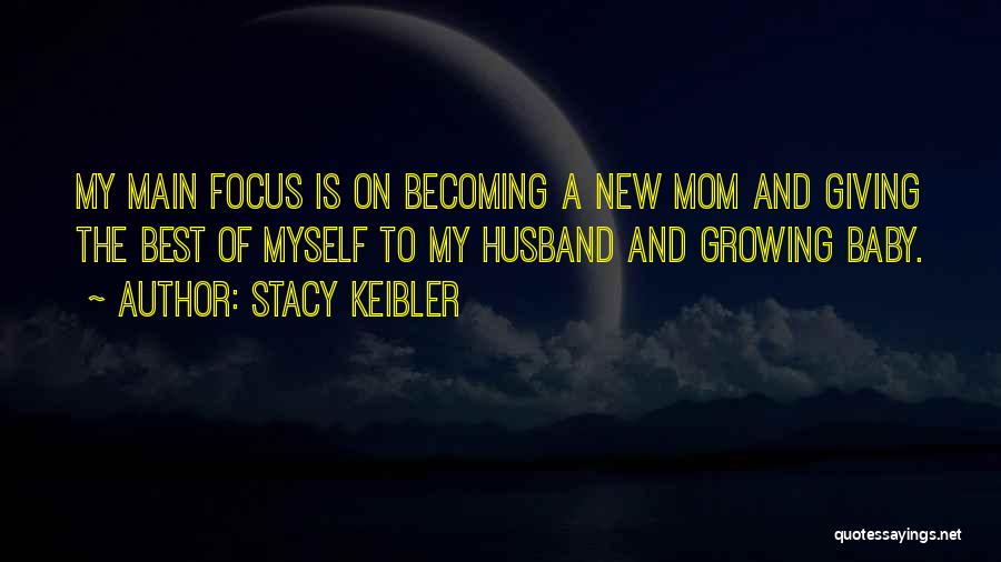 Stacy Keibler Quotes: My Main Focus Is On Becoming A New Mom And Giving The Best Of Myself To My Husband And Growing