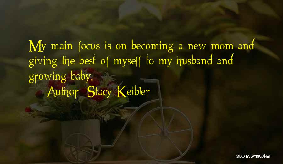 Stacy Keibler Quotes: My Main Focus Is On Becoming A New Mom And Giving The Best Of Myself To My Husband And Growing